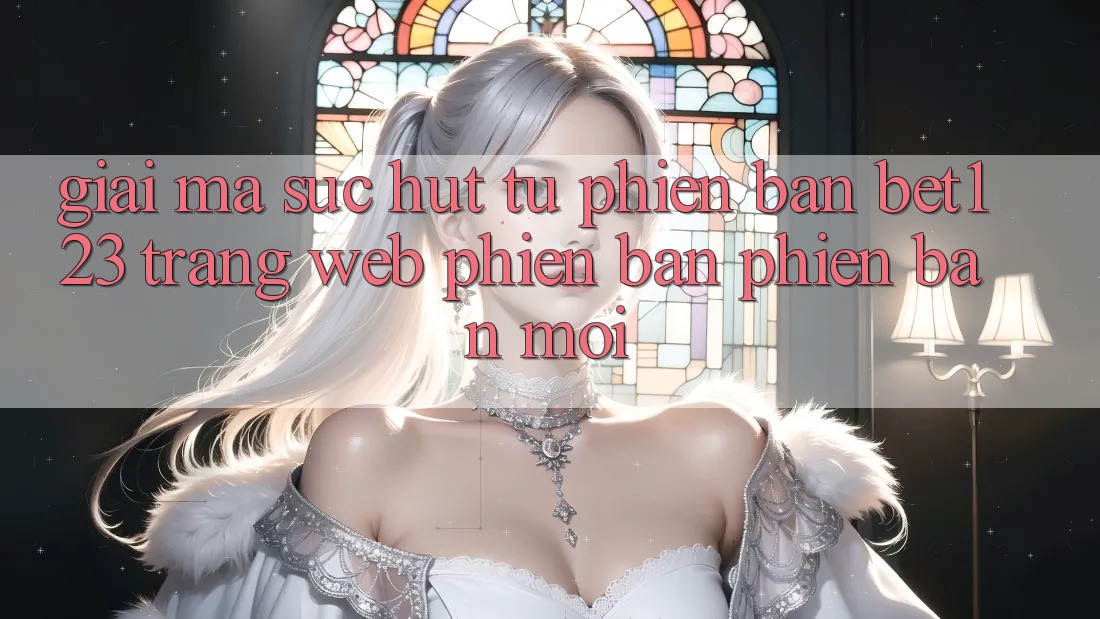 Giải Mã Sức Hút Từ Phiên Bản bet123 - Trang web Phiên bản phiên bản mới