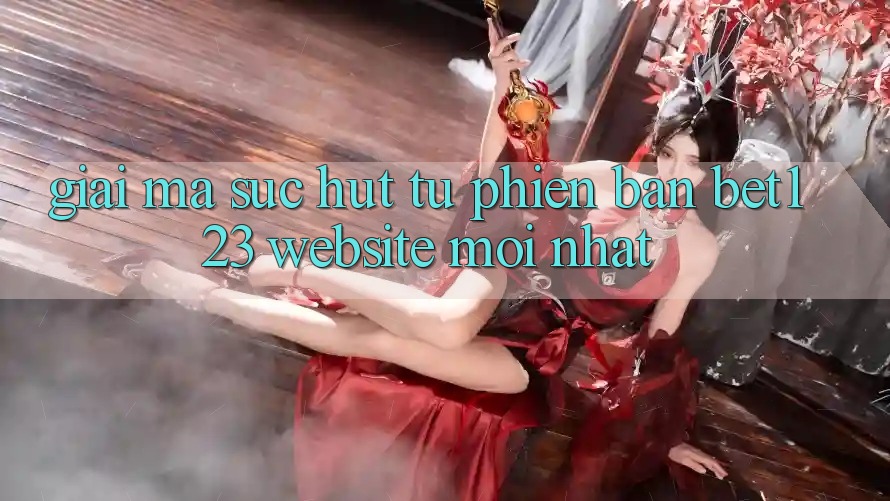 Giải Mã Sức Hút Từ Phiên Bản bet123 - Website Mới Nhất