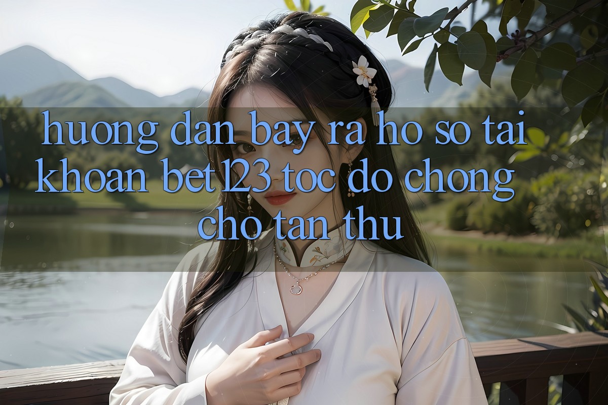 Hướng Dẫn Bày ra hồ sơ Tài Khoản bet123 Tốc độ Chóng Cho Tân Thủ