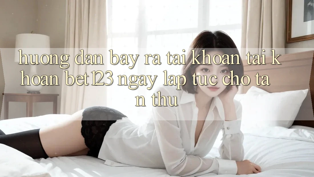 Hướng Dẫn Bày ra tài khoản Tài Khoản bet123 Ngay lập tức Cho Tân Thủ