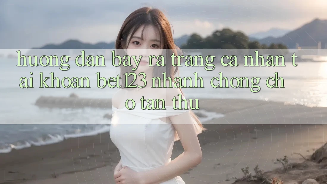 Hướng Dẫn Bày ra trang cá nhân Tài Khoản bet123 Nhanh Chóng Cho Tân Thủ