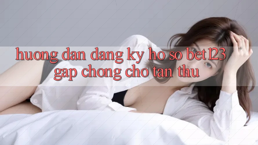 Hướng Dẫn Đăng ký Hồ sơ bet123 Gấp Chóng Cho Tân Thủ