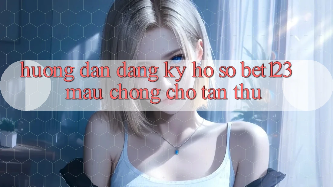 Hướng Dẫn Đăng Ký Hồ sơ bet123 Mau Chóng Cho Tân Thủ Hướng Dẫn Đăng Ký Hồ sơ bet123 Mau Chóng Cho Tân Thủ