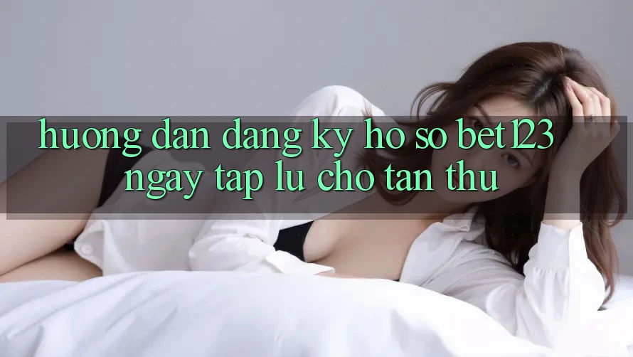Hướng Dẫn Đăng ký Hồ sơ bet123 Ngay tắp lự Cho Tân Thủ Hướng Dẫn Đăng ký Hồ sơ bet123 Ngay tắp lự Cho Tân Thủ