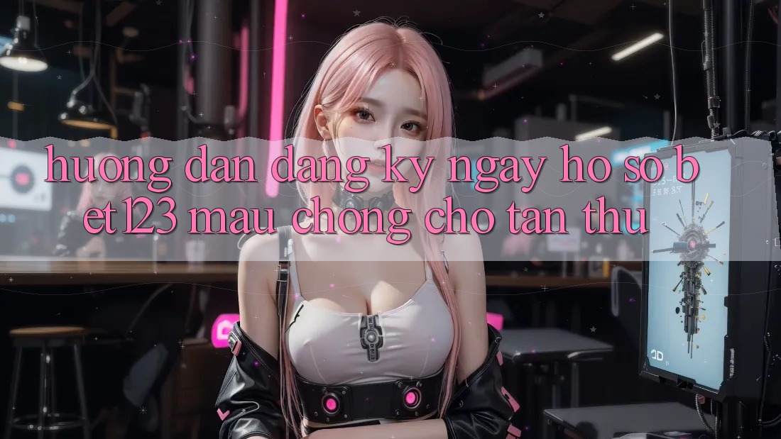 Hướng Dẫn Đăng ký ngay Hồ sơ bet123 Mau Chóng Cho Tân Thủ