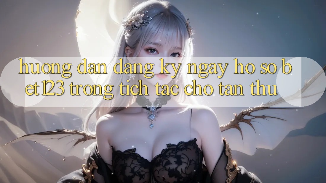 Hướng Dẫn Đăng ký ngay Hồ sơ bet123 Trong tích tắc Cho Tân Thủ Hướng Dẫn Đăng ký ngay Hồ sơ bet123 Trong tích tắc Cho Tân Thủ