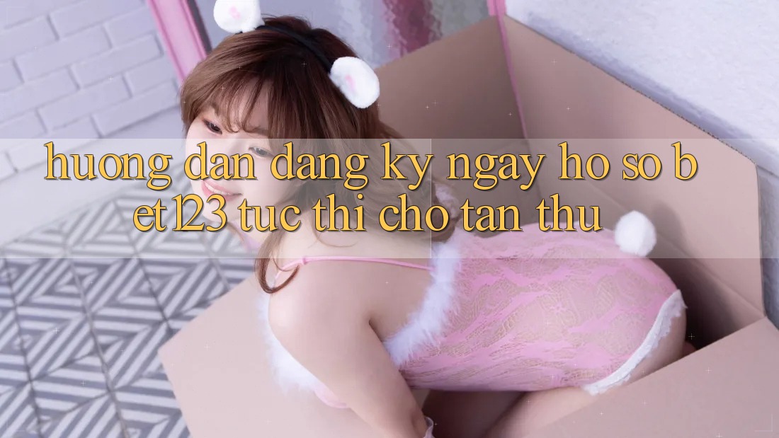 Hướng Dẫn Đăng ký ngay Hồ sơ bet123 Tức thì Cho Tân Thủ Hướng Dẫn Đăng ký ngay Hồ sơ bet123 Tức thì Cho Tân Thủ