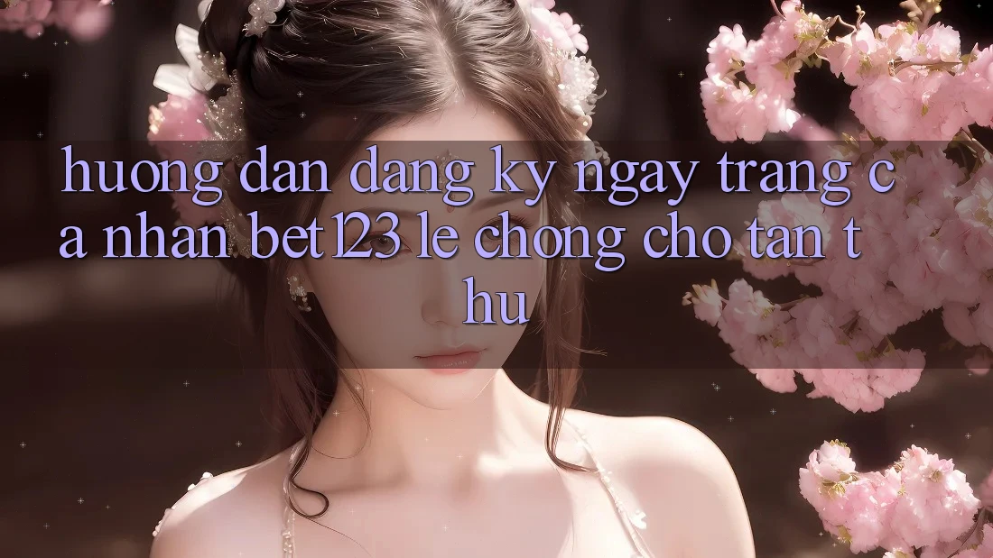 Hướng Dẫn Đăng ký ngay Trang cá nhân bet123 Lẹ Chóng Cho Tân Thủ
