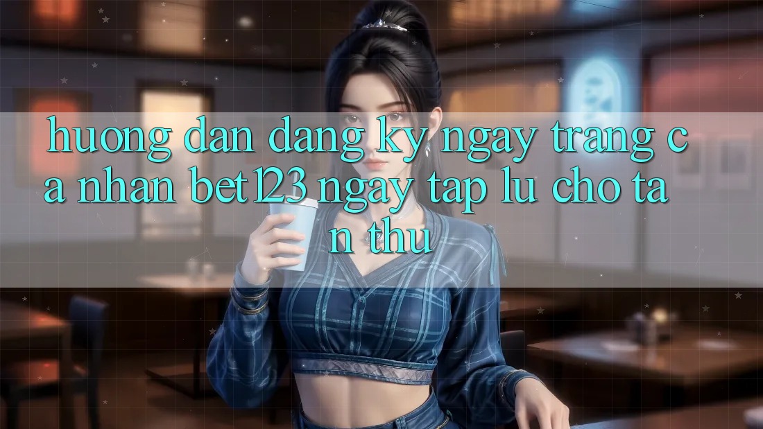 Hướng dẫn Đăng ký ngay Trang cá nhân bet123 Ngay tắp lự Cho Tân Thủ Hướng dẫn Đăng ký ngay Trang cá nhân bet123 Ngay tắp lự Cho Tân Thủ