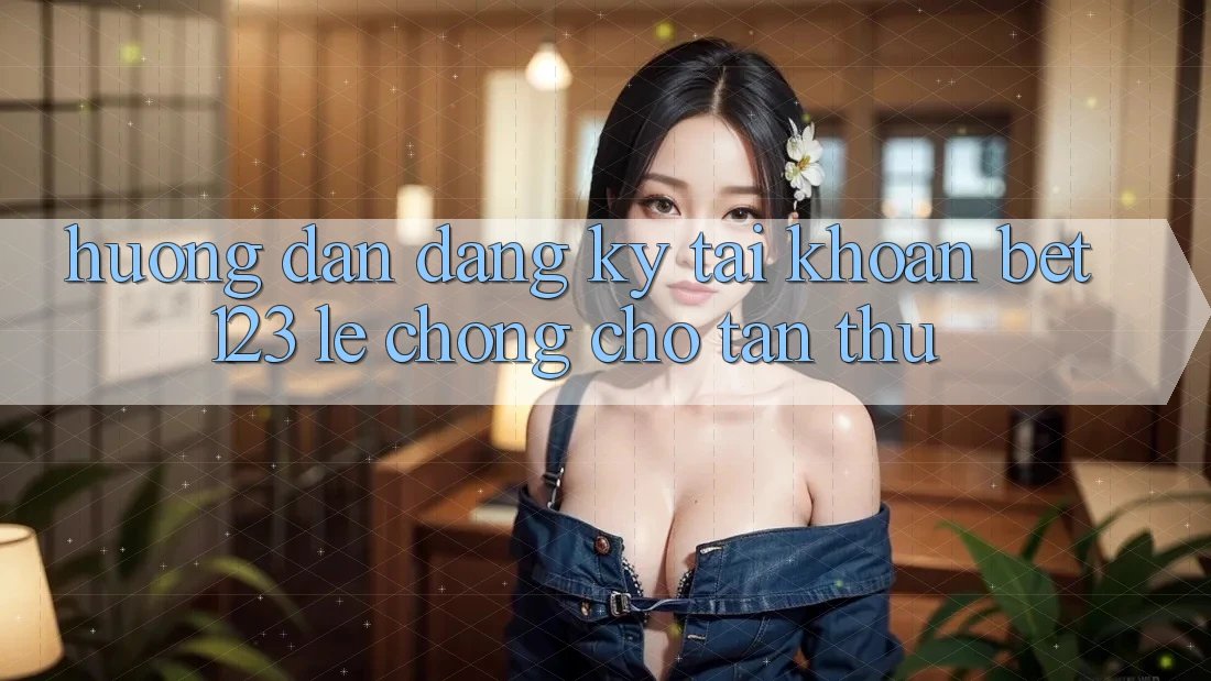 Hướng Dẫn Đăng Ký Tài khoản bet123 Lẹ Chóng Cho Tân Thủ