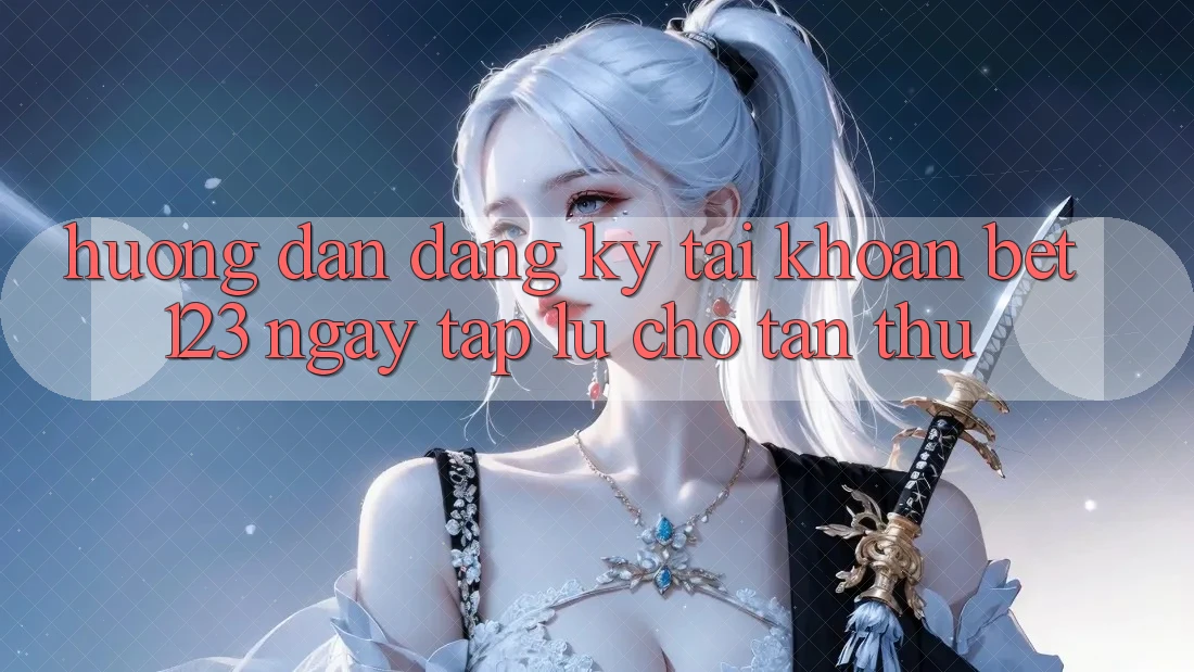 Hướng Dẫn Đăng Ký Tài Khoản bet123 Ngay tắp lự Cho Tân Thủ