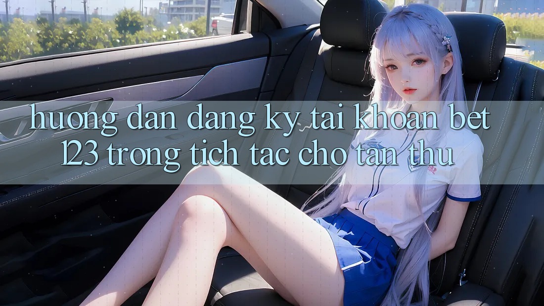 Hướng Dẫn Đăng Ký Tài Khoản bet123 Trong tích tắc Cho Tân Thủ