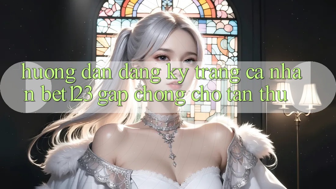 Hướng Dẫn Đăng ký Trang cá nhân bet123 Gấp Chóng Cho Tân Thủ Hướng Dẫn Đăng ký Trang cá nhân bet123 Gấp Chóng Cho Tân Thủ