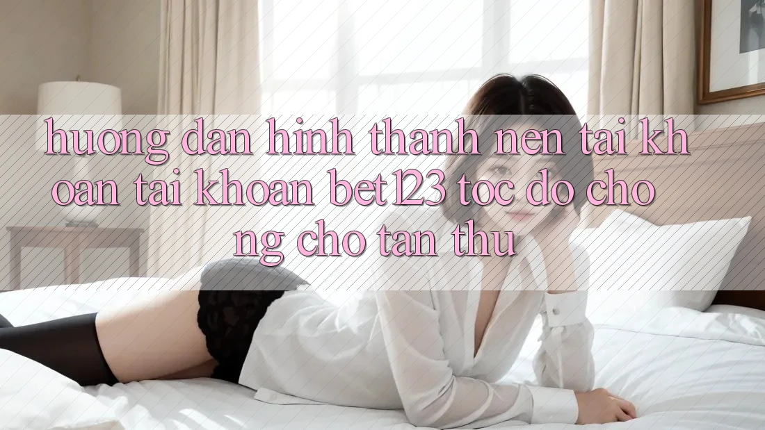 Hướng dẫn Hình thành nên tài khoản Tài Khoản bet123 Tốc độ Chóng Cho Tân Thủ
