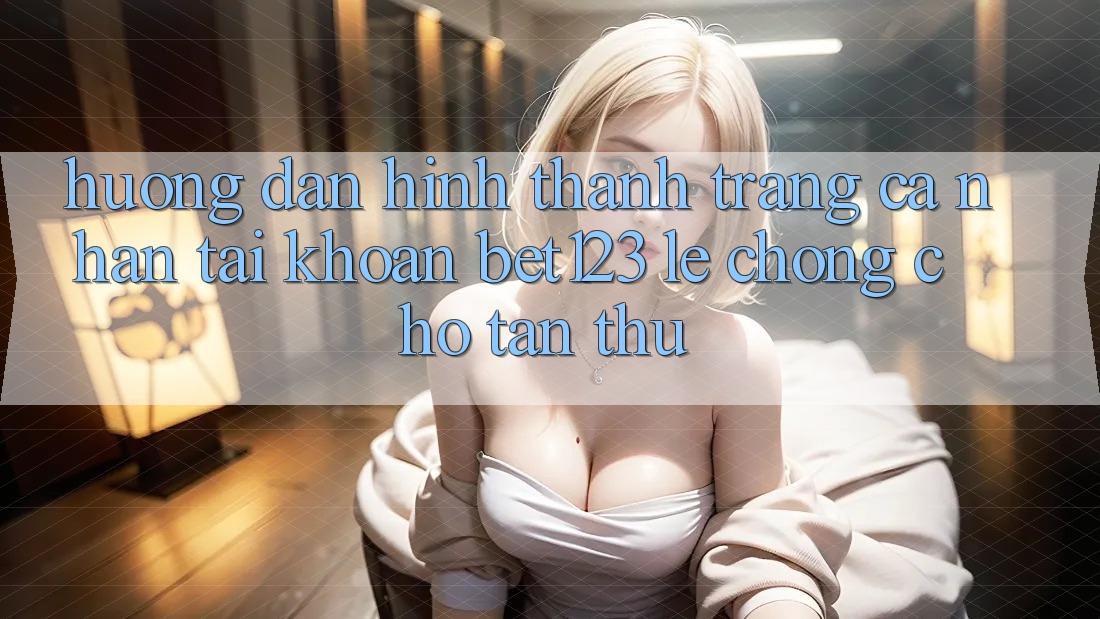 Hướng dẫn Hình thành trang cá nhân Tài Khoản bet123 Lẹ Chóng Cho Tân Thủ
