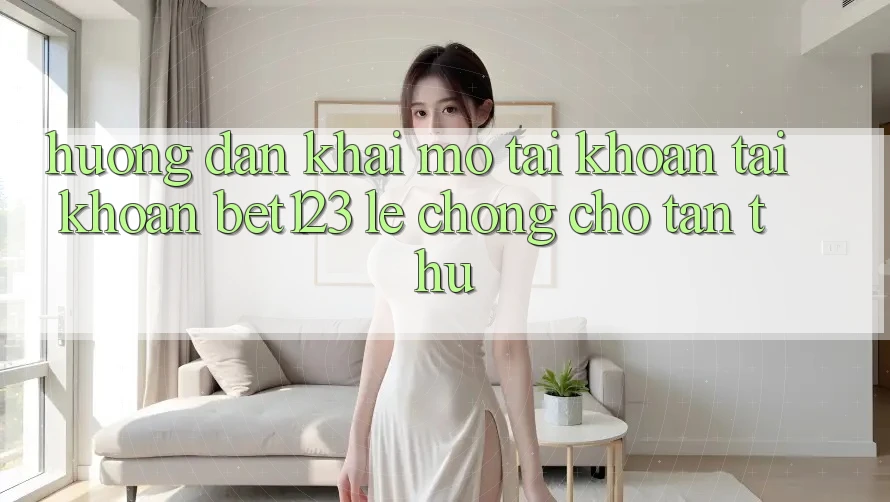Hướng Dẫn Khai mở tài khoản Tài Khoản bet123 Lẹ Chóng Cho Tân Thủ Hướng Dẫn Khai mở tài khoản Tài Khoản bet123 Lẹ Chóng Cho Tân Thủ