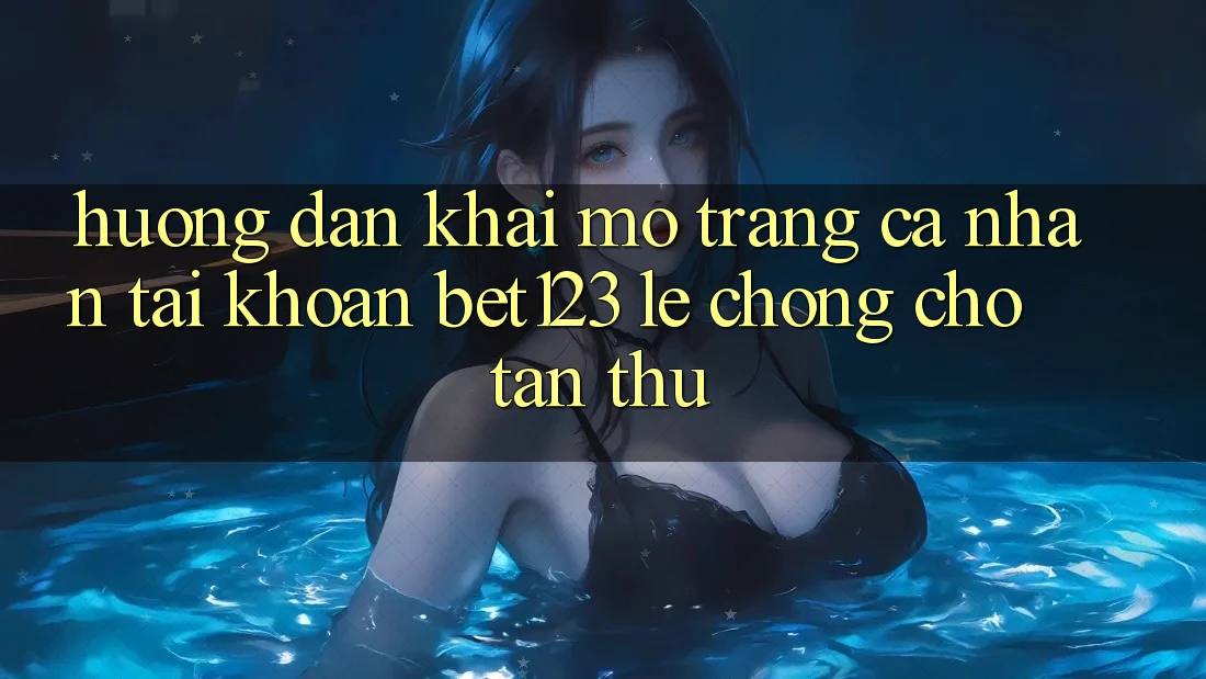 Hướng Dẫn Khai mở trang cá nhân Tài Khoản bet123 Lẹ Chóng Cho Tân Thủ