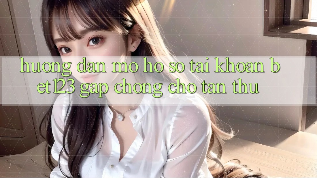 Hướng Dẫn Mở hồ sơ Tài Khoản bet123 Gấp Chóng Cho Tân Thủ Hướng Dẫn Mở hồ sơ Tài Khoản bet123 Gấp Chóng Cho Tân Thủ