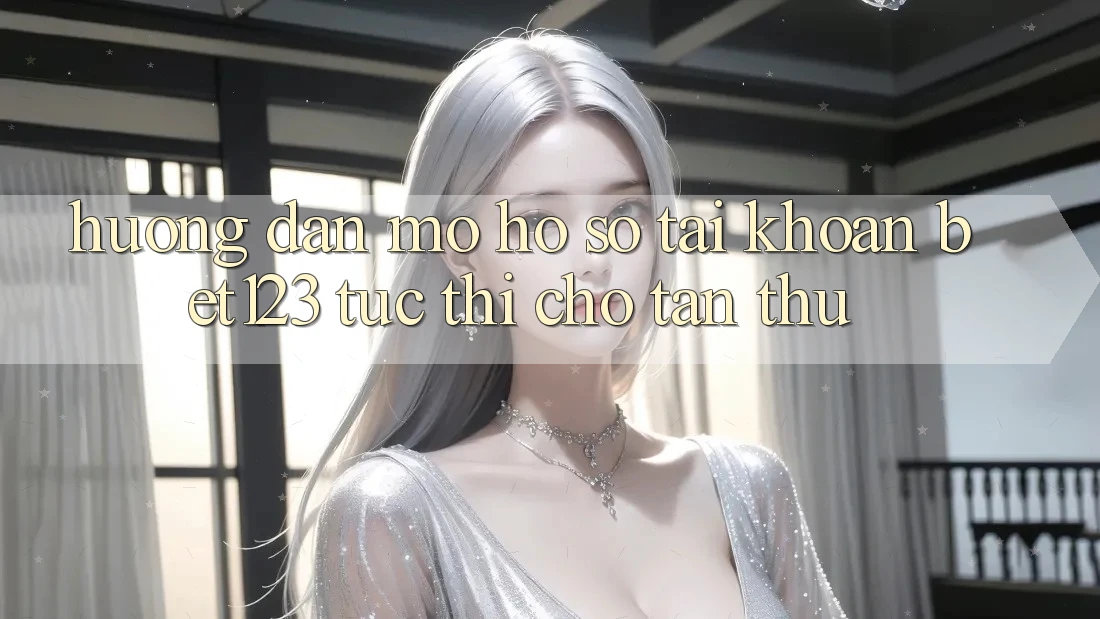 Hướng Dẫn Mở hồ sơ Tài Khoản bet123 Tức thì Cho Tân Thủ