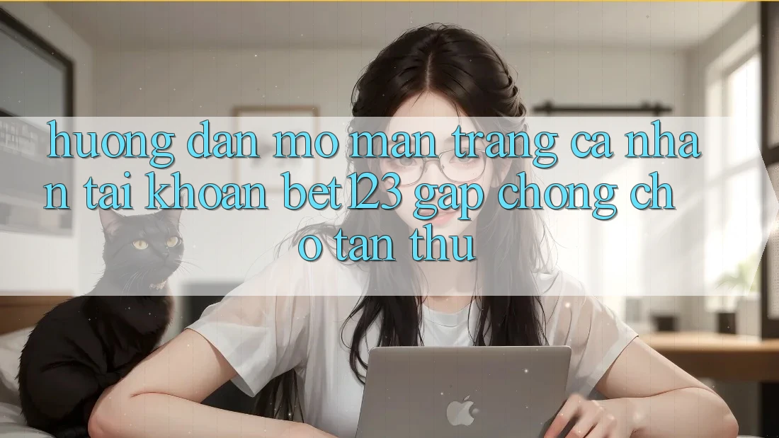 Hướng Dẫn Mở màn trang cá nhân Tài Khoản bet123 Gấp Chóng Cho Tân Thủ