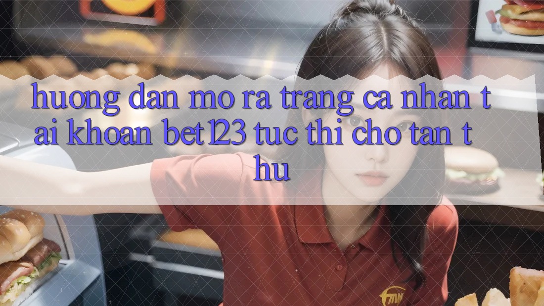 Hướng Dẫn Mở ra trang cá nhân Tài Khoản bet123 Tức thì Cho Tân Thủ