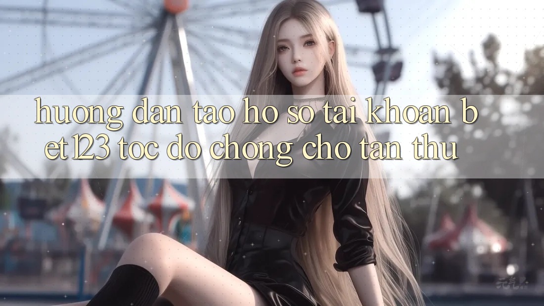 Hướng Dẫn Tạo hồ sơ Tài Khoản bet123 Tốc độ Chóng Cho Tân Thủ Hướng Dẫn Tạo hồ sơ Tài Khoản bet123 Tốc độ Chóng Cho Tân Thủ