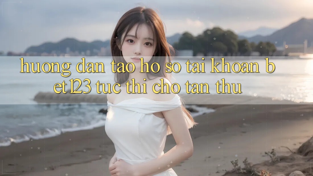 Hướng Dẫn Tạo hồ sơ Tài Khoản bet123 Tức thì Cho Tân Thủ Hướng Dẫn Tạo hồ sơ Tài Khoản bet123 Tức thì Cho Tân Thủ