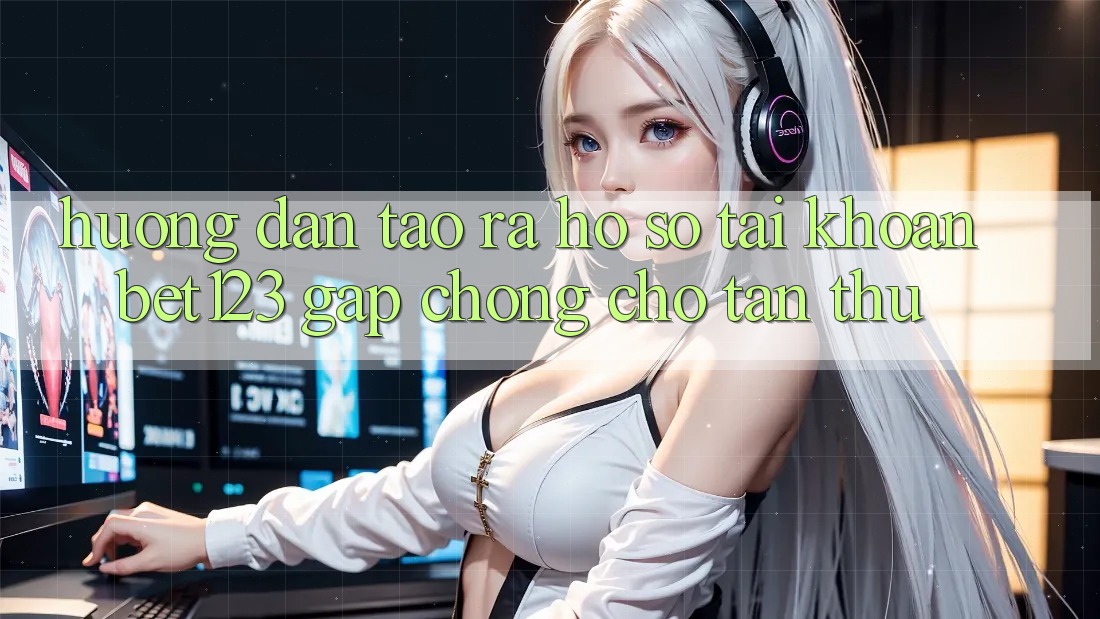 Hướng Dẫn Tạo ra hồ sơ Tài Khoản bet123 Gấp Chóng Cho Tân Thủ