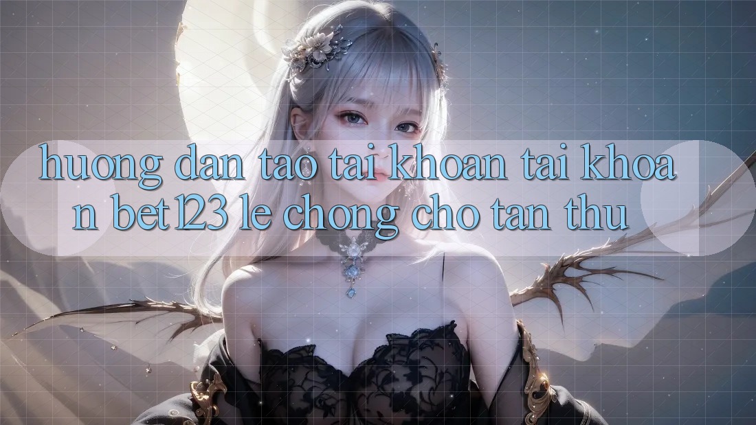 Hướng dẫn Tạo tài khoản Tài Khoản bet123 Lẹ Chóng Cho Tân Thủ Hướng dẫn Tạo tài khoản Tài Khoản bet123 Lẹ Chóng Cho Tân Thủ