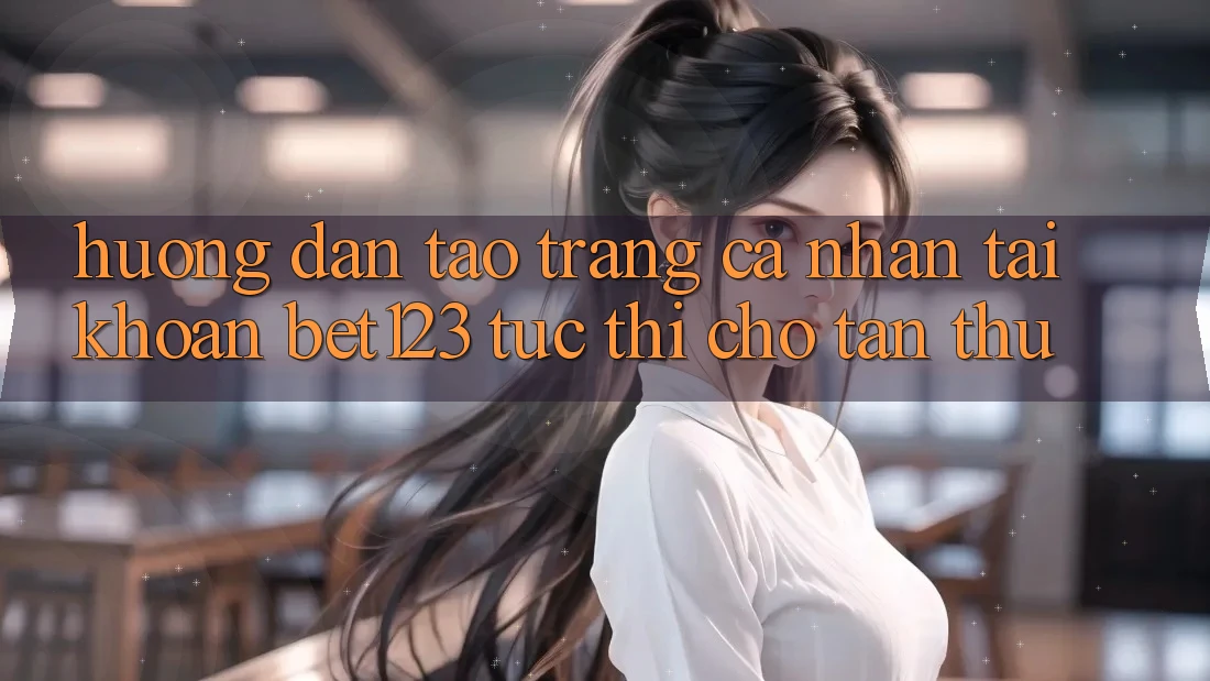 Hướng Dẫn Tạo trang cá nhân Tài Khoản bet123 Tức thì Cho Tân Thủ