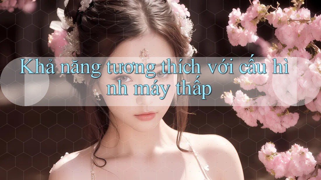 Khả năng tương thích với cấu hình máy thấp