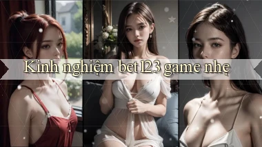 Kinh nghiệm bet123 game nhẹ