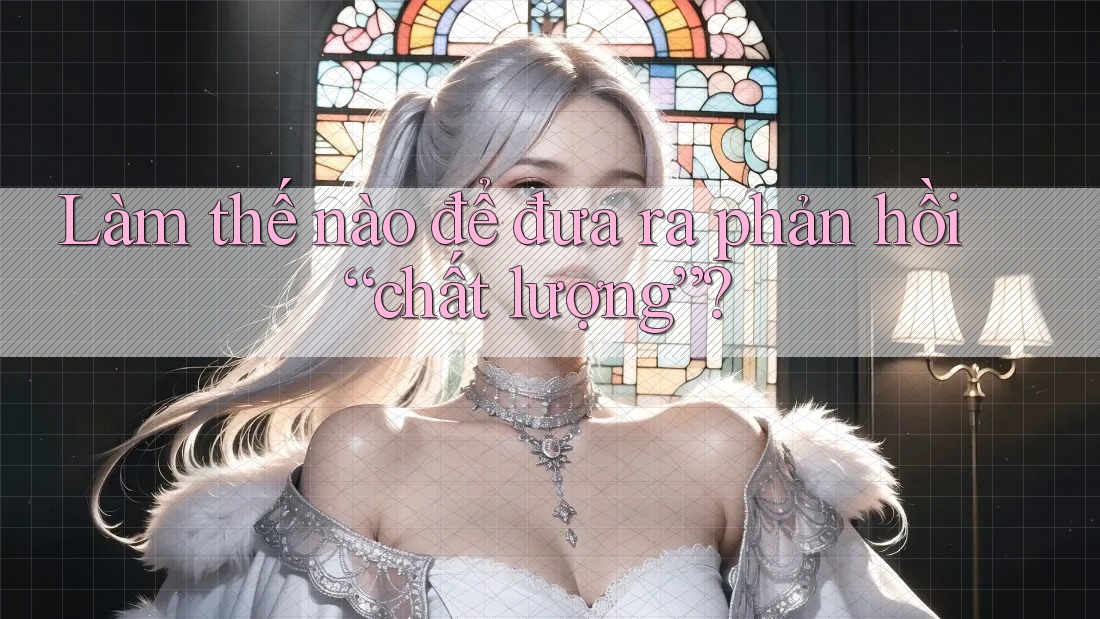 Làm thế nào để đưa ra phản hồi “chất lượng”? Làm thế nào để đưa ra phản hồi “chất lượng”?