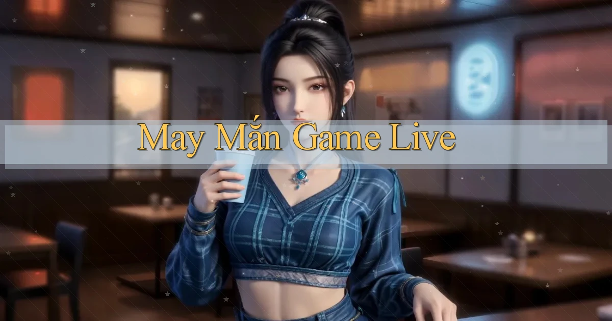 May mắn Game live