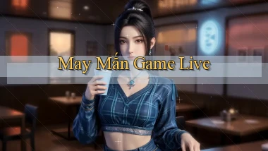 May mắn Game live