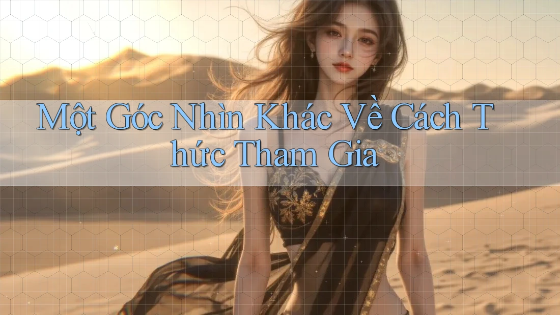 Một Góc Nhìn Khác Về Cách Thức Tham Gia