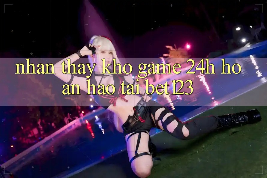 Nhận thấy Kho Game 24h Hoàn hảo Tại bet123
