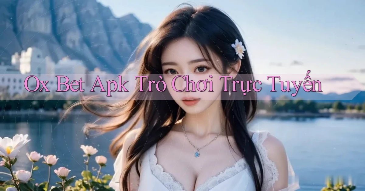 ox bet apk trò chơi trực tuyến