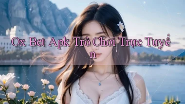ox bet apk trò chơi trực tuyến