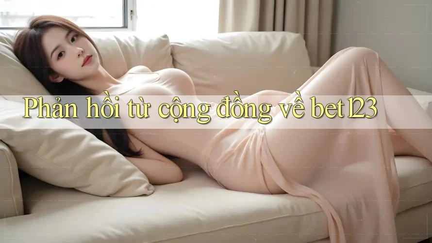 Phản hồi từ cộng đồng về bet123