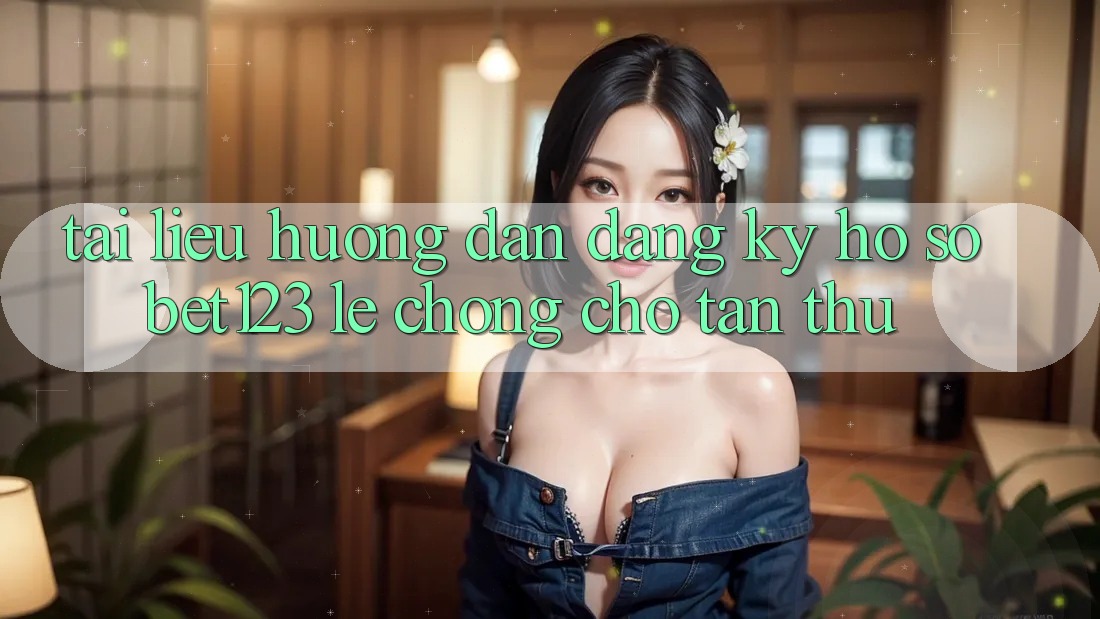 Tài liệu hướng dẫn Đăng ký Hồ sơ bet123 Lẹ Chóng Cho Tân Thủ