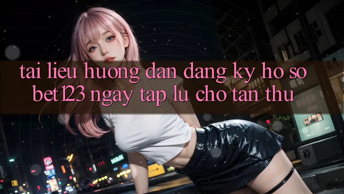 Tài liệu hướng dẫn Đăng Ký Hồ sơ bet123 Ngay tắp lự Cho Tân Thủ Tài liệu hướng dẫn Đăng Ký Hồ sơ bet123 Ngay tắp lự Cho Tân Thủ