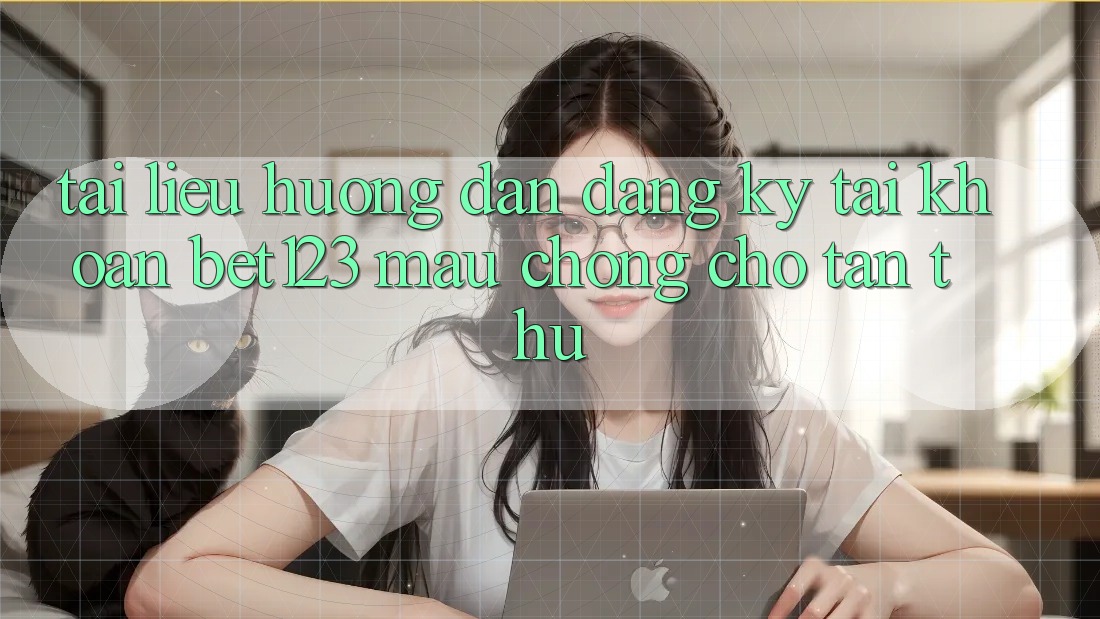 Tài liệu hướng dẫn Đăng Ký Tài Khoản bet123 Mau Chóng Cho Tân Thủ Tài liệu hướng dẫn Đăng Ký Tài Khoản bet123 Mau Chóng Cho Tân Thủ