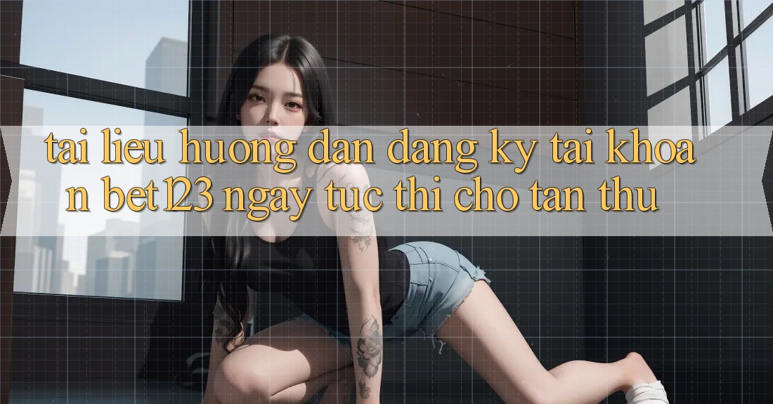Tài liệu hướng dẫn Đăng Ký Tài Khoản bet123 Ngay tức thì Cho Tân Thủ