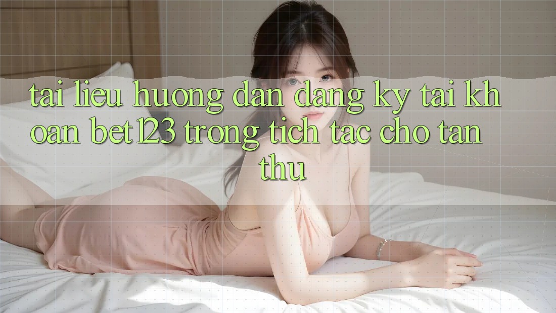 Tài liệu hướng dẫn Đăng Ký Tài Khoản bet123 Trong tích tắc Cho Tân Thủ Tài liệu hướng dẫn Đăng Ký Tài Khoản bet123 Trong tích tắc Cho Tân Thủ