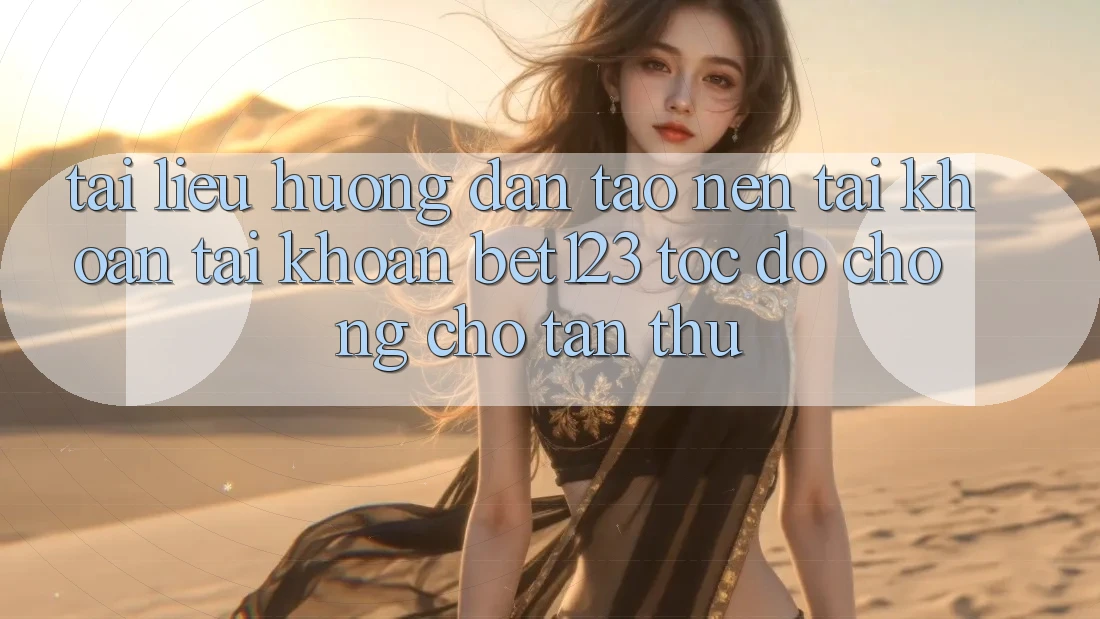 Tài liệu hướng dẫn Tạo nên tài khoản Tài Khoản bet123 Tốc độ Chóng Cho Tân Thủ