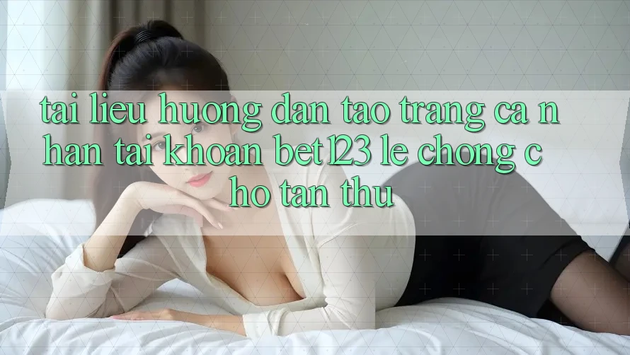 Tài liệu hướng dẫn Tạo trang cá nhân Tài Khoản bet123 Lẹ Chóng Cho Tân Thủ