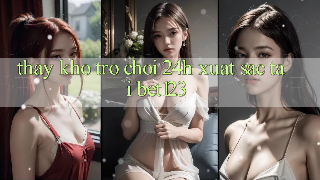 Thấy Kho Trò chơi 24h Xuất sắc Tại bet123