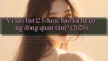 Vì sao Bet123 được báo lỗi từ cộng đồng quan tâm (2026)
